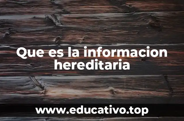 Que es la informacion hereditaria