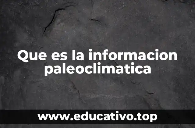 Que es la informacion paleoclimatica