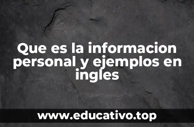 Que es la informacion personal y ejemplos en ingles
