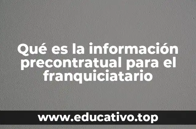 Qué es la información precontratual para el franquiciatario