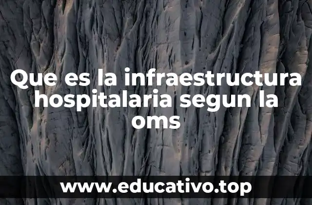 Que es la infraestructura hospitalaria segun la oms