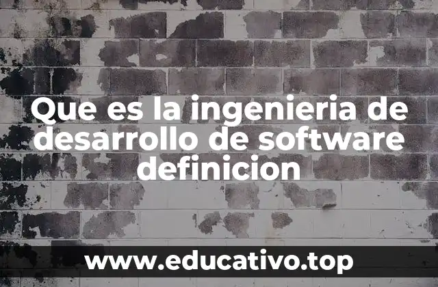 Que es la ingenieria de desarrollo de software definicion