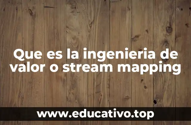 Que es la ingenieria de valor o stream mapping
