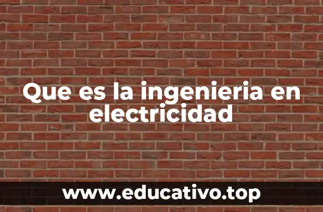 Que es la ingenieria en electricidad