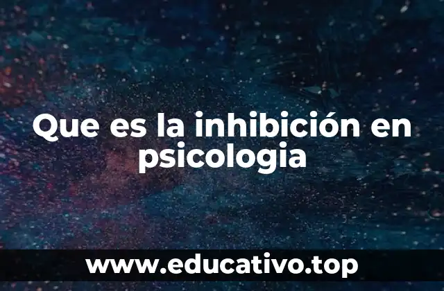 Que es la inhibición en psicologia
