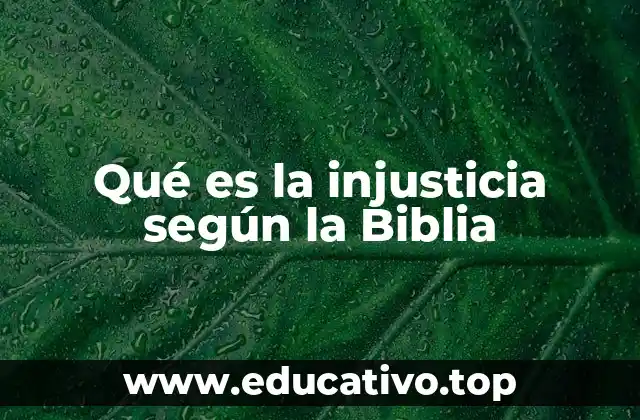 Qué es la injusticia según la Biblia