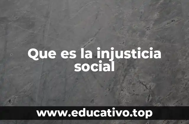 Que es la injusticia social
