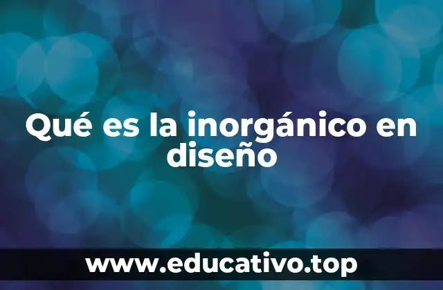 Qué es la inorgánico en diseño