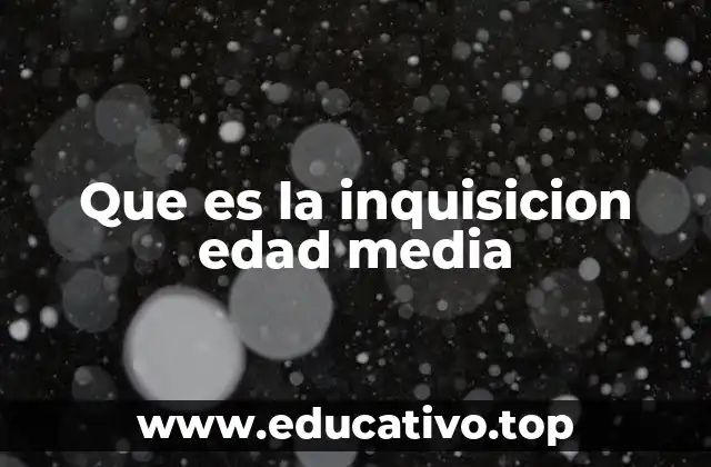 Que es la inquisicion edad media