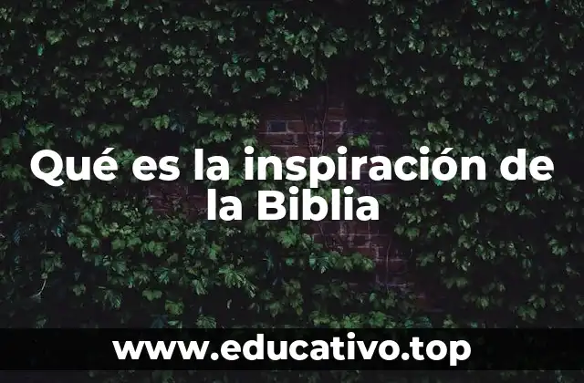 Qué es la inspiración de la Biblia