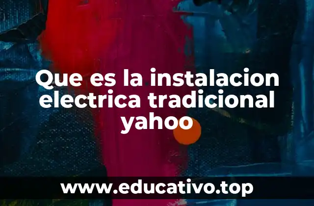 Que es la instalacion electrica tradicional yahoo