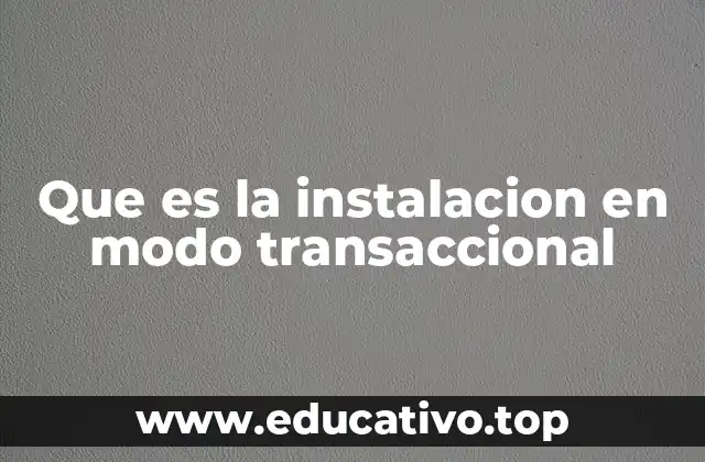 Que es la instalacion en modo transaccional