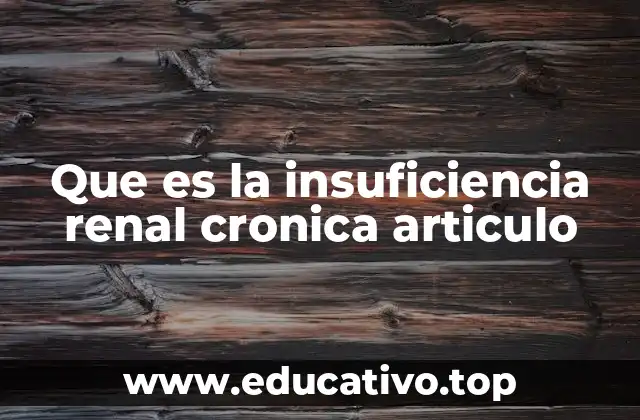 Que es la insuficiencia renal cronica articulo