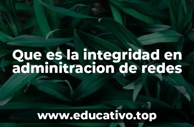 Que es la integridad en adminitracion de redes