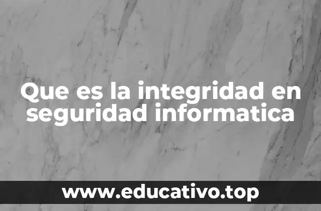 Que es la integridad en seguridad informatica
