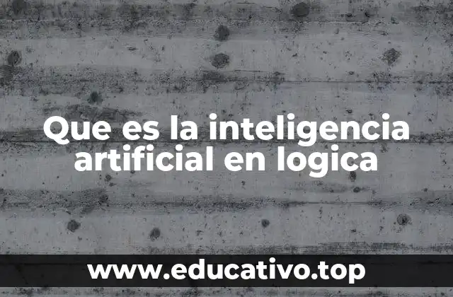 Que es la inteligencia artificial en logica