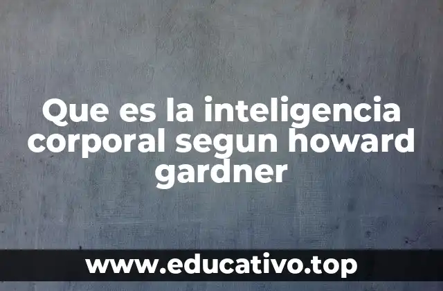 Que es la inteligencia corporal segun howard gardner