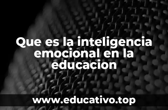 Que es la inteligencia emocional en la educacion