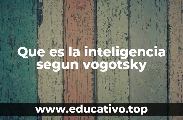 Que es la inteligencia segun vogotsky