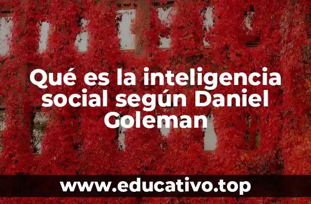 Qué es la inteligencia social según Daniel Goleman