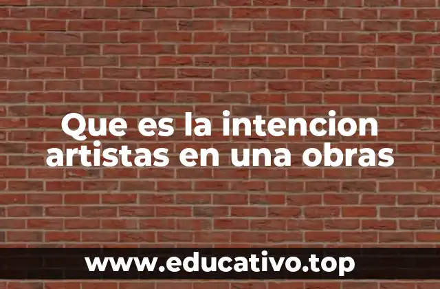 Que es la intencion artistas en una obras