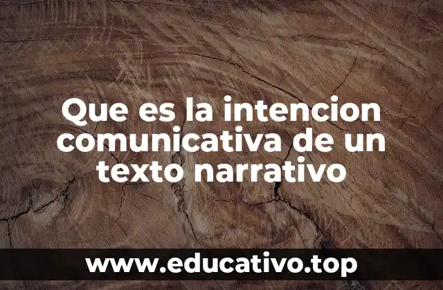 Que es la intencion comunicativa de un texto narrativo