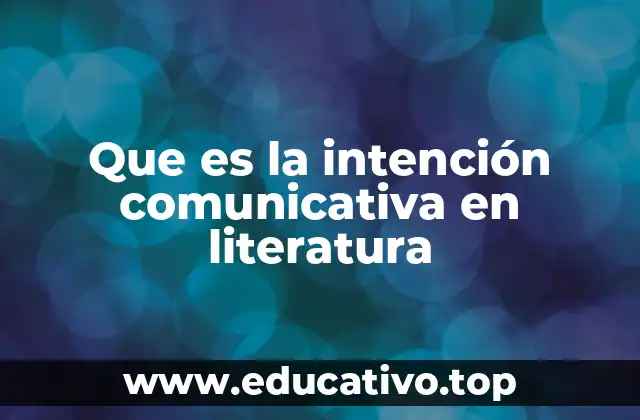 Que es la intención comunicativa en literatura