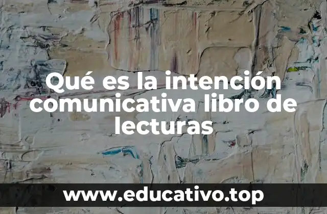 Qué es la intención comunicativa libro de lecturas