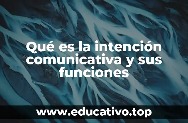 Qué es la intención comunicativa y sus funciones