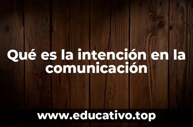 Qué es la intención en la comunicación