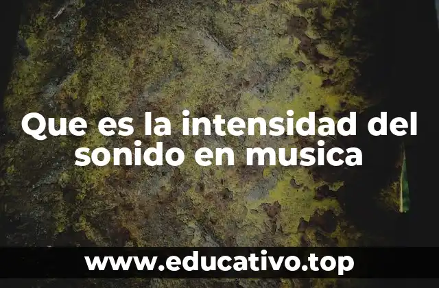 Que es la intensidad del sonido en musica