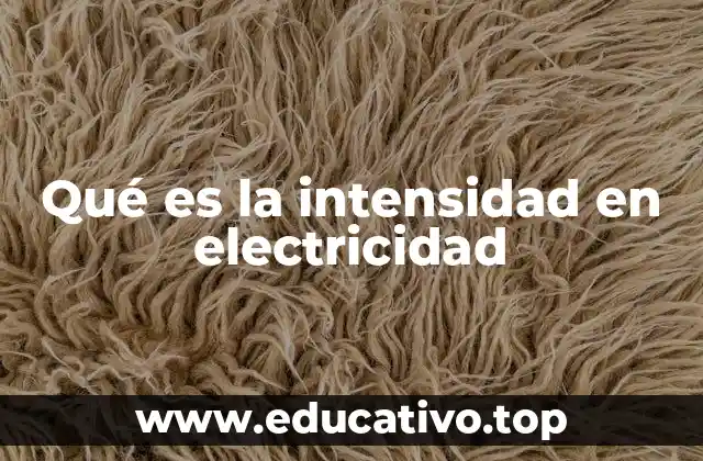 Qué es la intensidad en electricidad