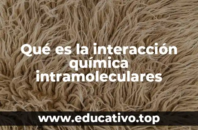 Qué es la interacción química intramoleculares