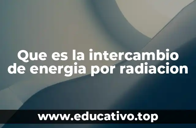 Que es la intercambio de energia por radiacion