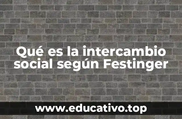 Qué es la intercambio social según Festinger
