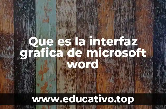 Que es la interfaz grafica de microsoft word