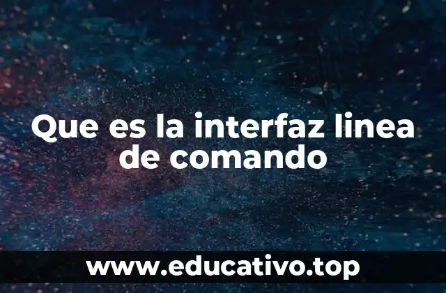 Que es la interfaz linea de comando