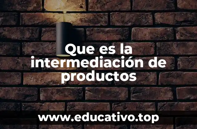 Que es la intermediación de productos