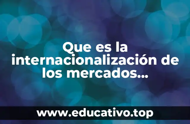 Que es la internacionalización de los mercados financieros