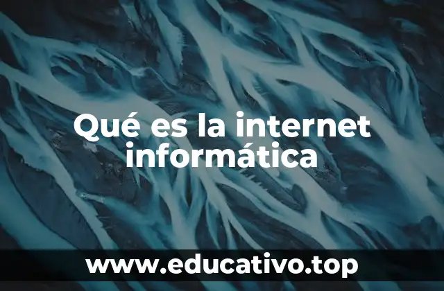 Qué es la internet informática