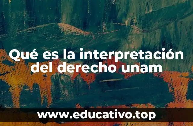 Qué es la interpretación del derecho unam