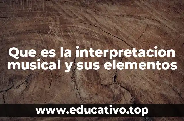 Que es la interpretacion musical y sus elementos