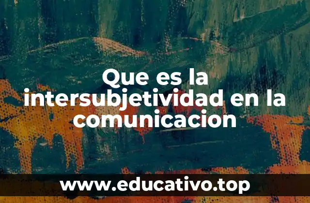 Que es la intersubjetividad en la comunicacion