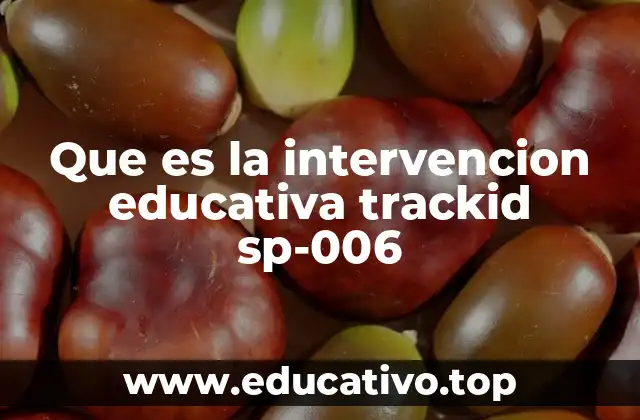 Que es la intervencion educativa trackid sp-006