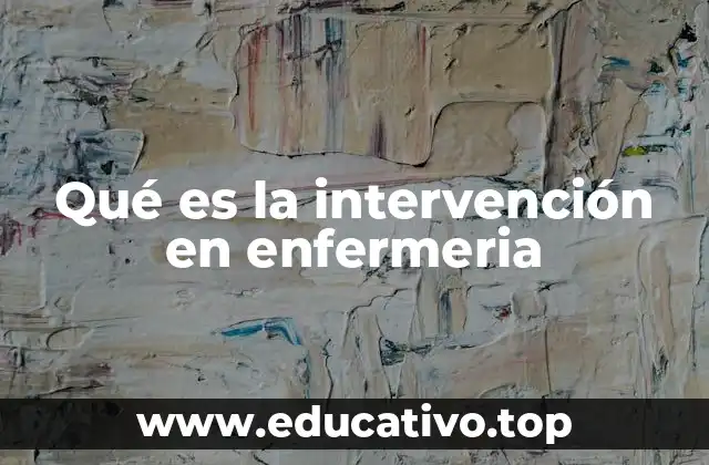 Qué es la intervención en enfermeria