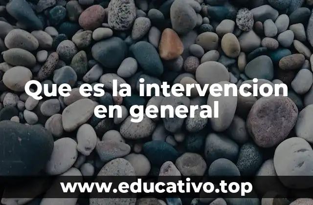Que es la intervencion en general