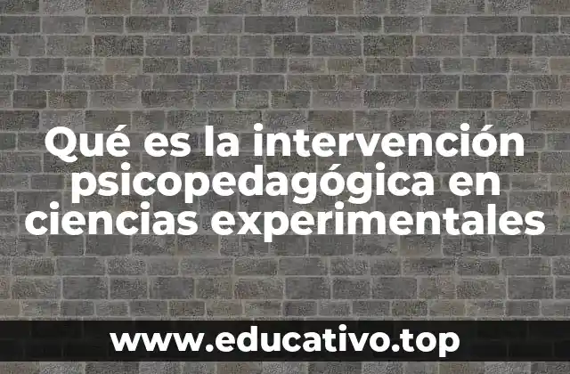 Qué es la intervención psicopedagógica en ciencias experimentales
