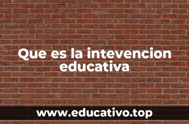 Que es la intevencion educativa
