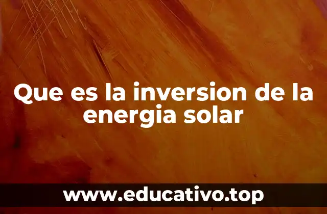 Que es la inversion de la energia solar