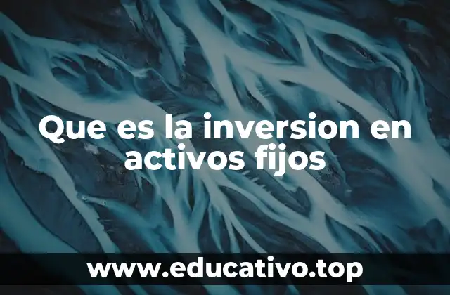 Que es la inversion en activos fijos